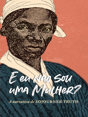 cover image of "E eu não sou uma mulher?" a narrativa de Sojourner Truth